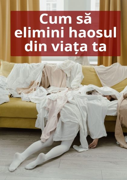 Coperta ebook: Cum sa elimini haosul din viata ta